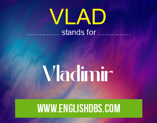 VLAD means Vladimir VLAD