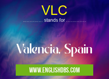 VLC means Valencia, Spain VLC