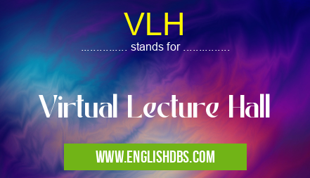 VLH means Virtual Lecture Hall VLH