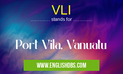 VLI means Port Vila, Vanuatu VLI