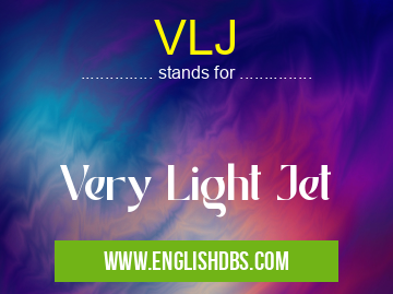 VLJ means Very Light Jet VLJ