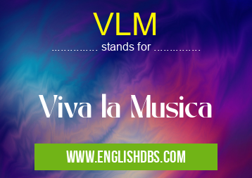 VLM means Viva la Musica VLM