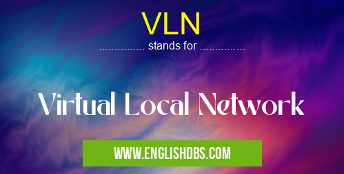 VLN means Virtual Local Network VLN