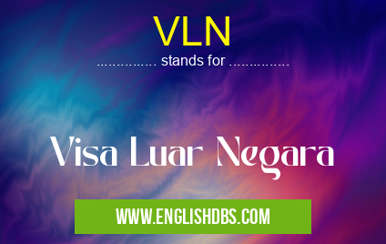 VLN means Visa Luar Negara VLN