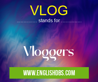 VLOG means Vloggers VLOG