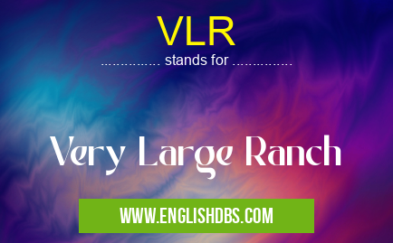 VLR means Very Large Ranch VLR