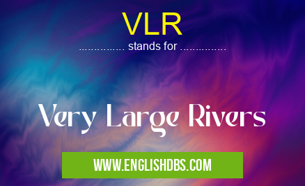 VLR means Very Large Rivers VLR