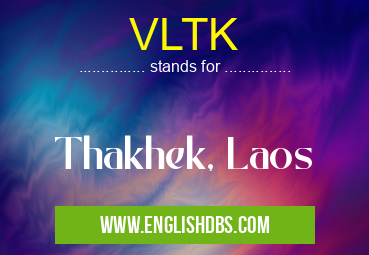 VLTK means Thakhek, Laos VLTK