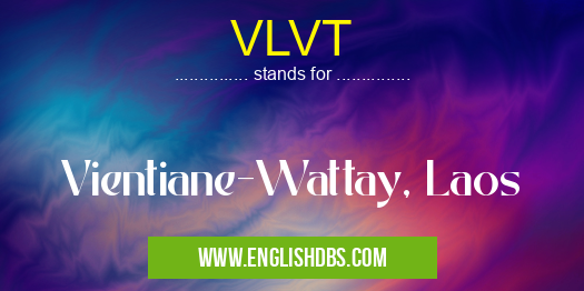 VLVT means Vientiane-Wattay, Laos VLVT