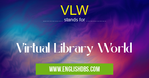 VLW means Virtual Library World VLW