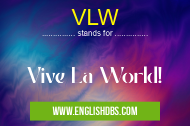 VLW means Vive La World! VLW
