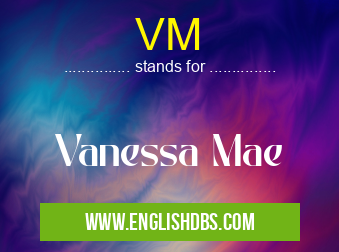 VM means Vanessa Mae VM