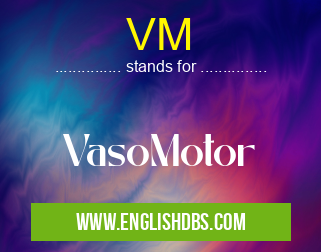 VM means VasoMotor VM