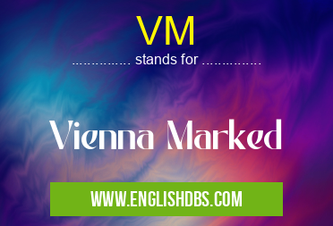VM means Vienna Marked VM
