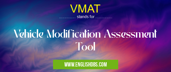 VMAT means Vehicle Modification Assessment Tool VMAT