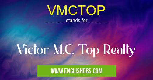 VMCTOP means Victor M.C. Top Realty VMCTOP