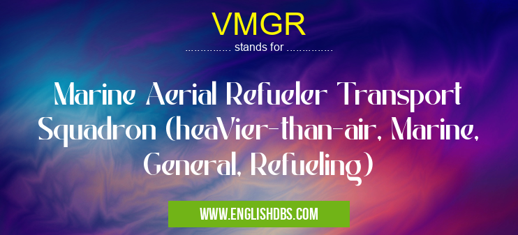 VMGR means Marine Aerial Refueler Transport Squadron (heaVier-than-air, Marine, General, Refueling) VMGR