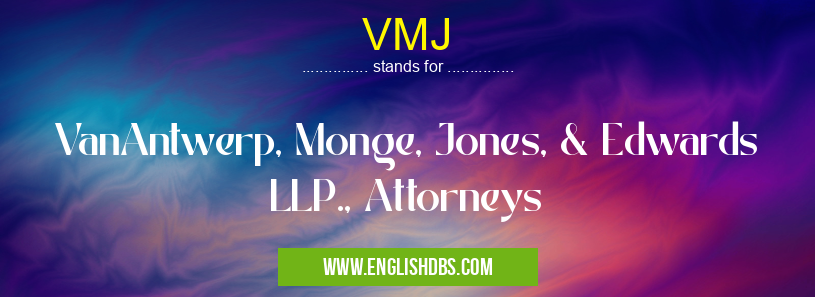 VMJ means VanAntwerp, Monge, Jones, & Edwards LLP., Attorneys VMJ