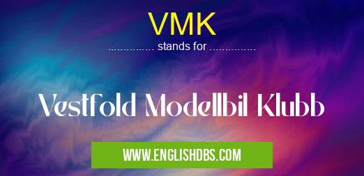 VMK means Vestfold Modellbil Klubb VMK