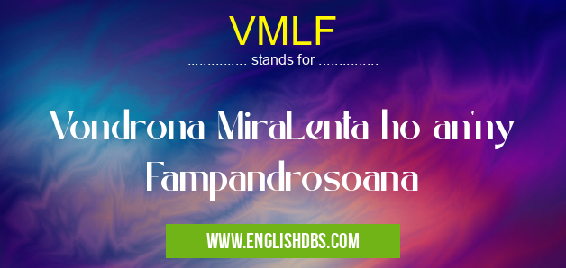 VMLF means Vondrona MiraLenta ho an'ny Fampandrosoana VMLF