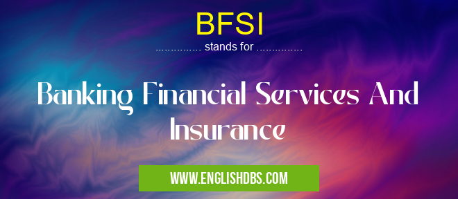 BFSI means Banking Financial Services And Insurance BFSI