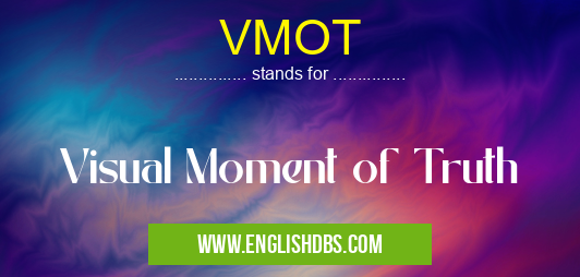 VMOT means Visual Moment of Truth VMOT