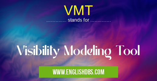 VMT means Visibility Modeling Tool VMT