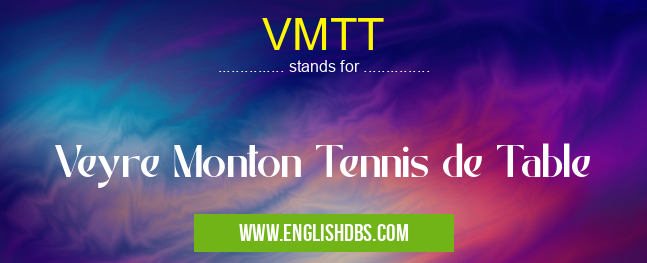 VMTT means Veyre Monton Tennis de Table VMTT