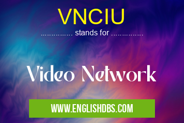 VNCIU means Video Network VNCIU