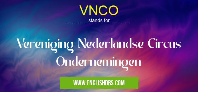 VNCO means Vereniging Nederlandse Circus Ondernemingen VNCO