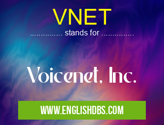 VNET means Voicenet, Inc. VNET