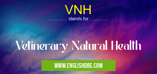 VNH means Vetinerary Natural Health VNH