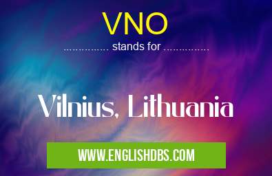 VNO means Vilnius, Lithuania VNO