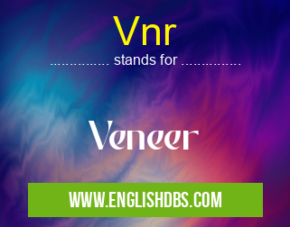 Vnr means Veneer Vnr
