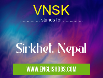 VNSK means Sirkhet, Nepal VNSK