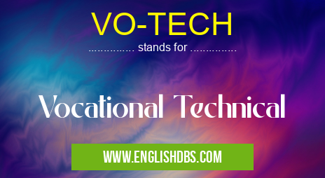 VO-TECH means Vocational Technical VO-TECH