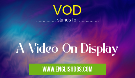 VOD means A Video On Display VOD
