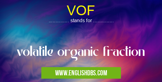 VOF means volatile organic fraction VOF