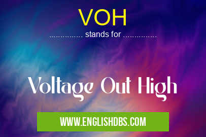 VOH means Voltage Out High VOH