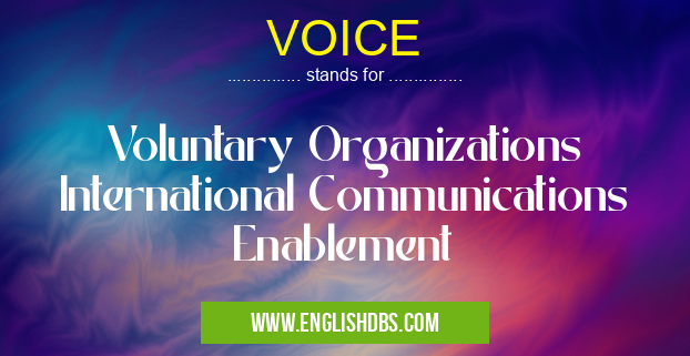 VOICE means Voluntary Organizations International Communications Enablement VOICE