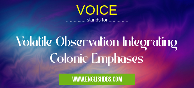 VOICE means Volatile Observation Integrating Colonic Emphases VOICE