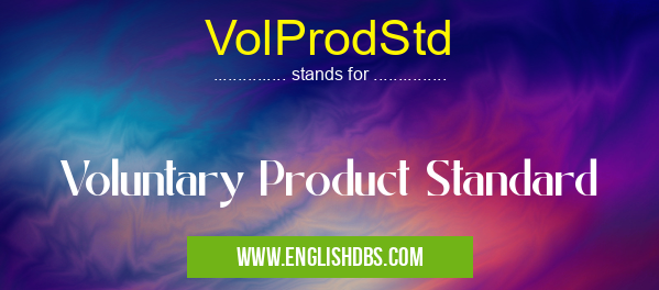 VolProdStd means Voluntary Product Standard VolProdStd