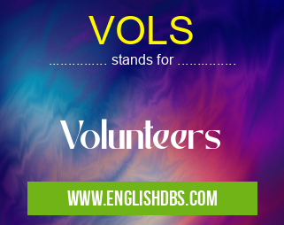 VOLS means Volunteers VOLS