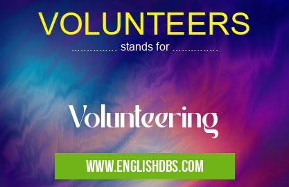 VOLUNTEERS means Volunteering VOLUNTEERS