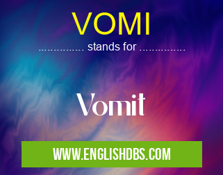 VOMI means Vomit VOMI