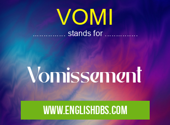 VOMI means Vomissement VOMI