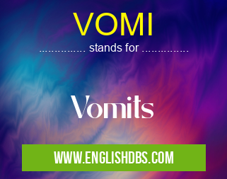 VOMI means Vomits VOMI