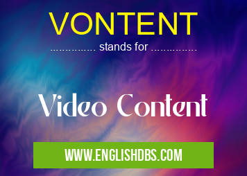 VONTENT means Video Content VONTENT
