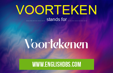 VOORTEKEN means Voortekenen VOORTEKEN