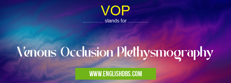 VOP means Venous Occlusion Plethysmography VOP